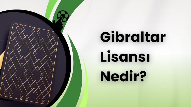 Gibraltar Lisansı Nedir