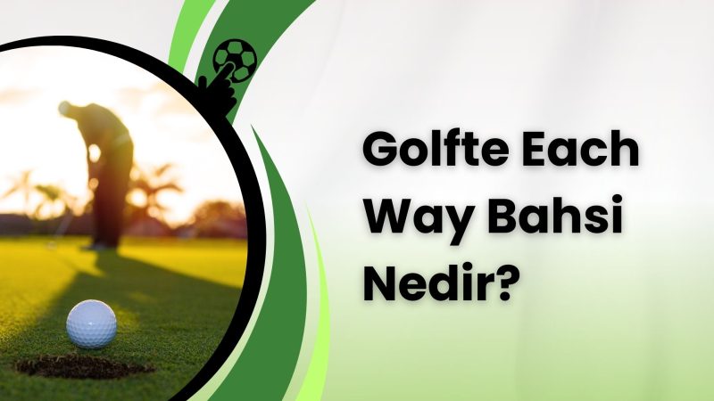 Golfte Each Way Bahsi Nedir