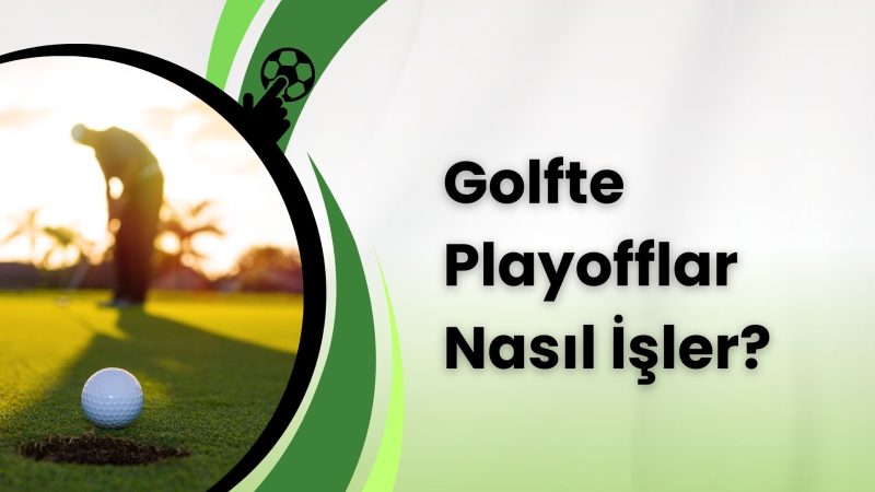 Golfte Playofflar Nasıl İşler